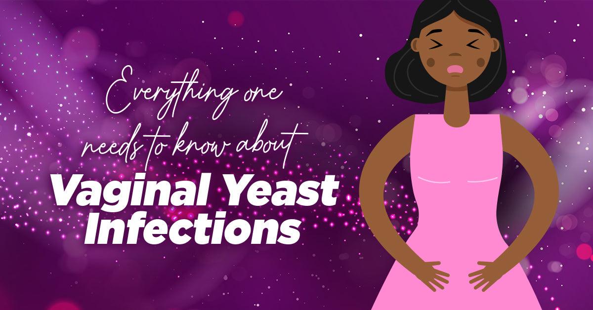Everything One Needs to Know About Vaginal Yeast Infections